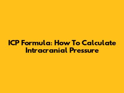 ICP Formula: How To Calculate Intracranial Pressure