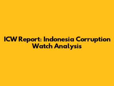 ICW Report: Indonesia Corruption Watch Analysis