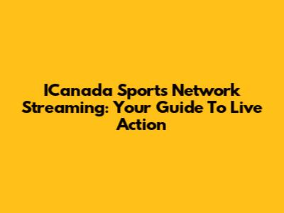 ICanada Sports Network Streaming: Your Guide To Live Action