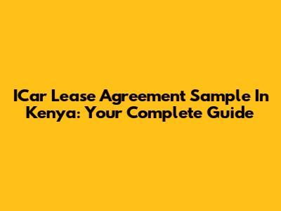 ICar Lease Agreement Sample In Kenya: Your Complete Guide