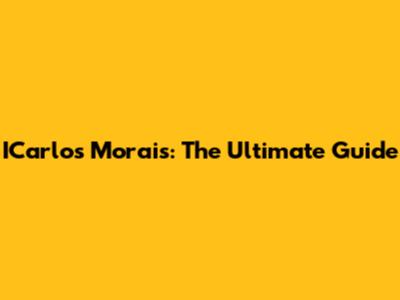 ICarlos Morais: The Ultimate Guide