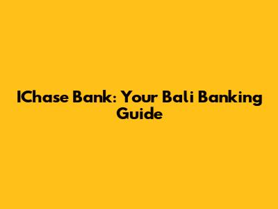 IChase Bank: Your Bali Banking Guide