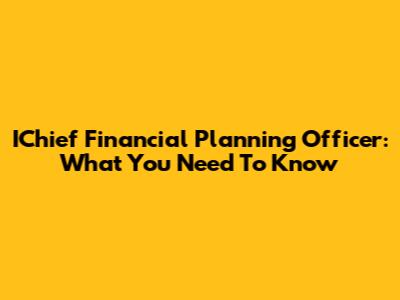 IChief Financial Planning Officer: What You Need To Know