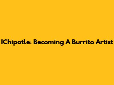 IChipotle: Becoming A Burrito Artist