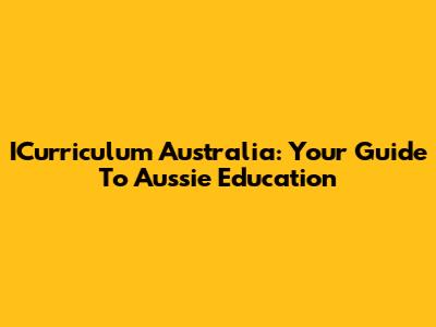 ICurriculum Australia: Your Guide To Aussie Education