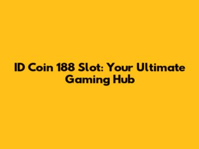 ID Coin 188 Slot: Your Ultimate Gaming Hub
