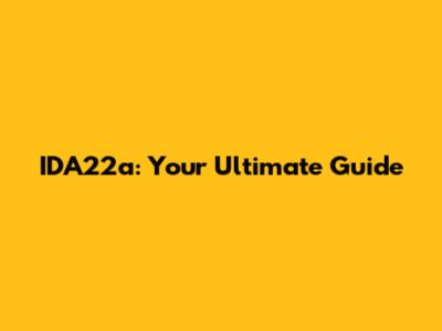 IDA22a: Your Ultimate Guide