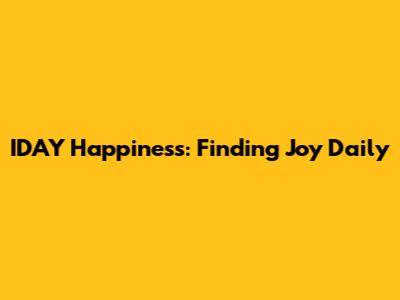 IDAY Happiness: Finding Joy Daily