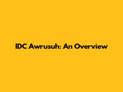 IDC Awrusuh: An Overview