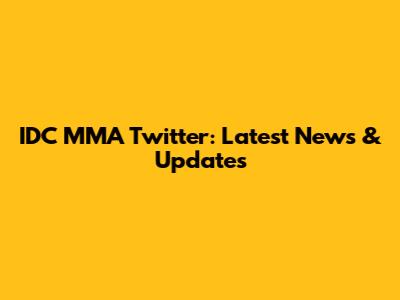 IDC MMA Twitter: Latest News & Updates