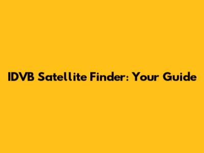 IDVB Satellite Finder: Your Guide