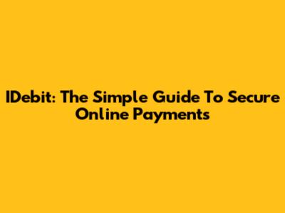 IDebit: The Simple Guide To Secure Online Payments