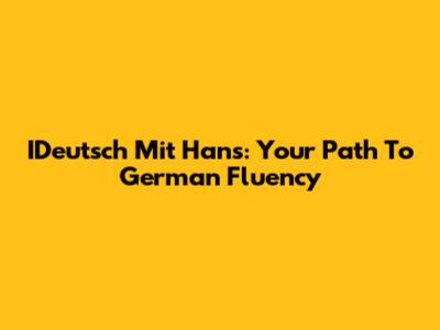 IDeutsch Mit Hans: Your Path To German Fluency
