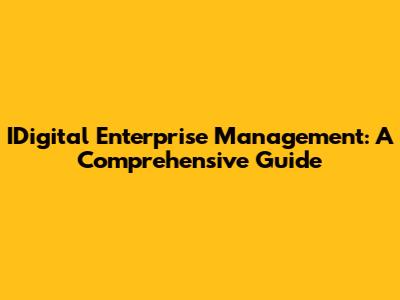 IDigital Enterprise Management: A Comprehensive Guide