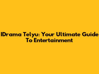 IDrama Telyu: Your Ultimate Guide To Entertainment