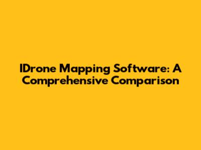 IDrone Mapping Software: A Comprehensive Comparison