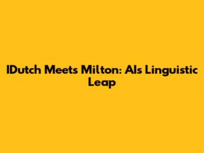 IDutch Meets Milton: AI's Linguistic Leap