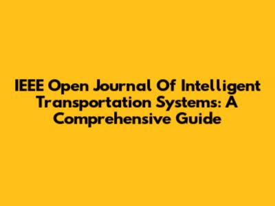IEEE Open Journal Of Intelligent Transportation Systems: A Comprehensive Guide