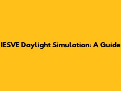 IESVE Daylight Simulation: A Guide
