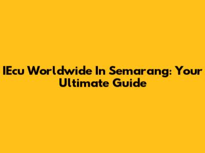 IEcu Worldwide In Semarang: Your Ultimate Guide