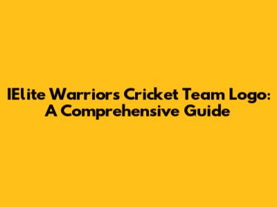 IElite Warriors Cricket Team Logo: A Comprehensive Guide