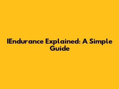 IEndurance Explained: A Simple Guide