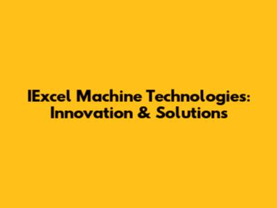 IExcel Machine Technologies: Innovation & Solutions