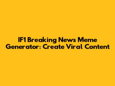 IF1 Breaking News Meme Generator: Create Viral Content