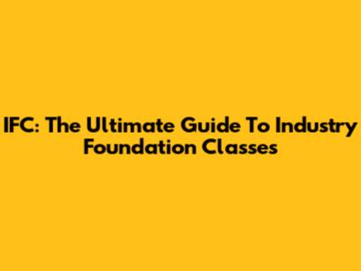 IFC: The Ultimate Guide To Industry Foundation Classes