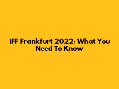 IFF Frankfurt 2022: What You Need To Know