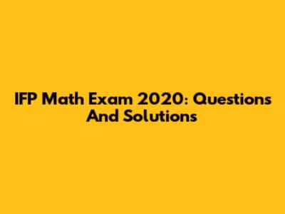 IFP Math Exam 2020: Questions And Solutions