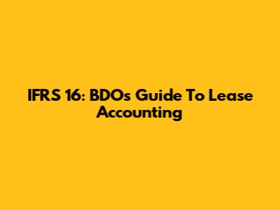 IFRS 16: BDO's Guide To Lease Accounting