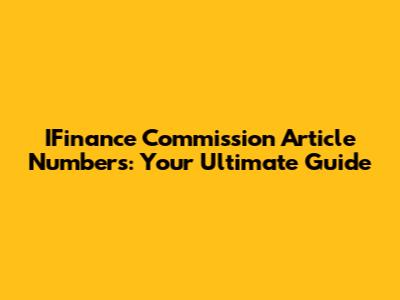 IFinance Commission Article Numbers: Your Ultimate Guide