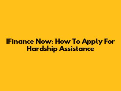 IFinance Now: How To Apply For Hardship Assistance