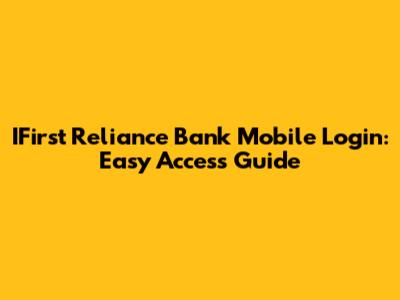IFirst Reliance Bank Mobile Login: Easy Access Guide
