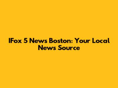 IFox 5 News Boston: Your Local News Source