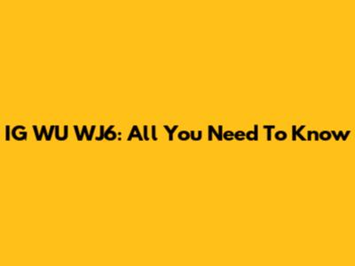 IG WU WJ6: All You Need To Know