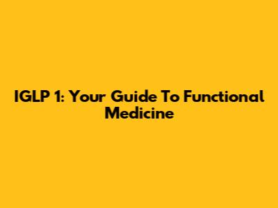 IGLP 1: Your Guide To Functional Medicine