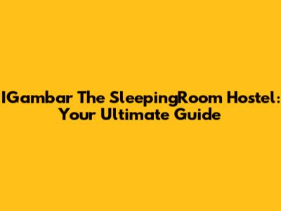 IGambar The SleepingRoom Hostel: Your Ultimate Guide