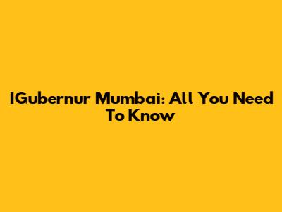 IGubernur Mumbai: All You Need To Know