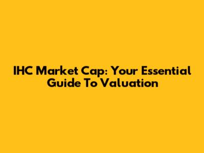 IHC Market Cap: Your Essential Guide To Valuation