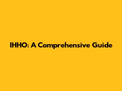 IHHO: A Comprehensive Guide