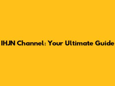 IHJN Channel: Your Ultimate Guide
