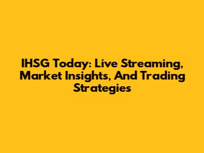 IHSG Today: Live Streaming, Market Insights, And Trading Strategies