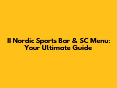 II Nordic Sports Bar & SC Menu: Your Ultimate Guide