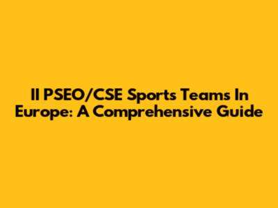 II PSEO/CSE Sports Teams In Europe: A Comprehensive Guide