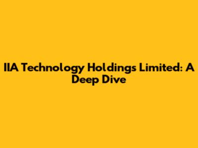 IIA Technology Holdings Limited: A Deep Dive