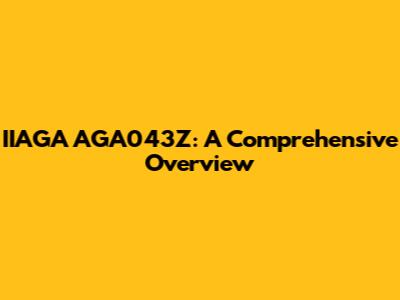IIAGA AGA043Z: A Comprehensive Overview