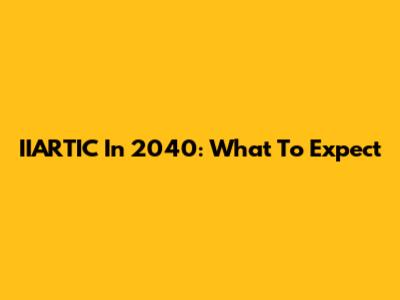 IIARTIC In 2040: What To Expect
