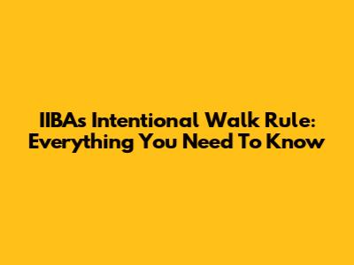 IIBA's Intentional Walk Rule: Everything You Need To Know
